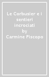 Le Corbusier e i sentieri incrociati