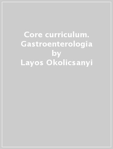 Core curriculum. Gastroenterologia - Layos Okolicsanyi | 