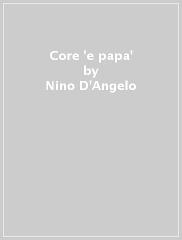 Core 'e papa' - Nino D