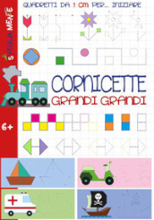 Cornicette grandi grandi. Quadretti da 1 cm per iniziare. Ediz. illustrata