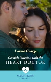 Cornish Reunion With The Heart Doctor (Mills & Boon Medical)