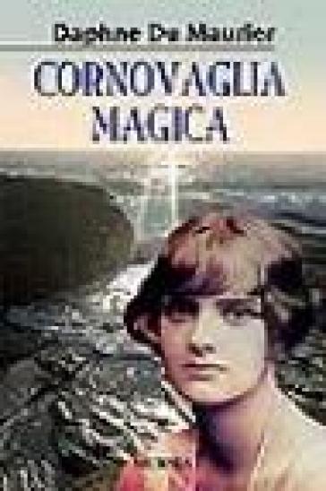 Cornovaglia magica - Daphne Du Maurier