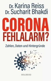 Corona Fehlalarm? Zahlen, Daten und Hintergründe. Zwischen Panikmache und Wissenschaft: welche Maßnahmen sind im Kampf gegen Virus und COVID-19 sinnvoll?