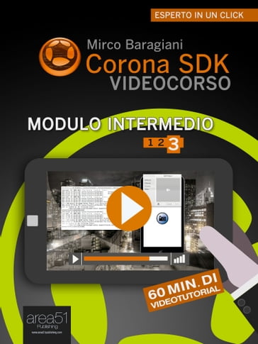 Corona SDK Videocorso - Modulo intermedio Volume 3 - Mirco Baragiani