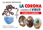 La Corona contro il virus. I santi e le epidemie. Con Prodotti vari