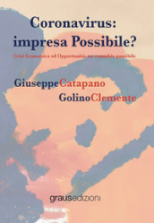 Coronavirus. Impresa possibile? Crisi economica ed opportunità: un connubio possibile
