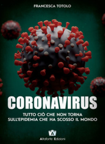 Coronavirus. Tutto ciò che non torna sull'epidemia che ha scosso il mondo - Francesca Totolo