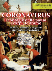 Coronavirus. Il contagio della paura, i corpi, le anime. Medici, giuristi e saggisti di fronte all epidemia. Con raccolta di preghiere