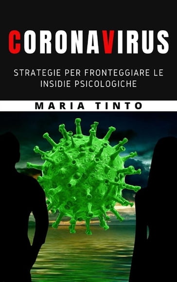 Coronavirus: strategie per fronteggiare le insidie psicologiche - Maria Tinto