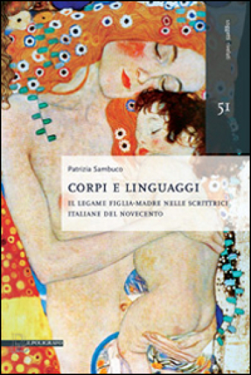 Corpi e linguaggi. Il legame figlia-madre nelle scrittrici italiane del Novecento - Patrizia Sambuco