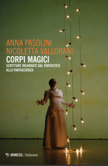 Corpi magici. Scritture incarnate dal fantastico alla fantascienza - Anna Pasolini - Nicoletta Vallorani