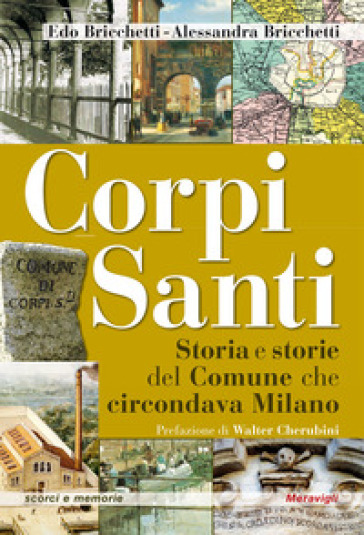 Corpi santi. Storia e storie del Comune che circondava Milano - Edo Bricchetti - Alessandra Bricchetti