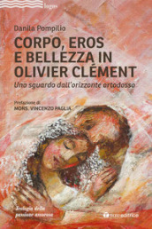 Corpo, Eros e bellezza in Olivier Clémen. Uno sguardo dall orizzonte ortodosso
