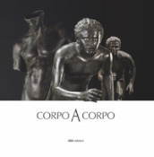 Corpo a corpo. Dalla bellezza classica dei capolavori del Museo Archeologico Nazionale di Napoli alla classicità del Bello nell opera di Mitoraj