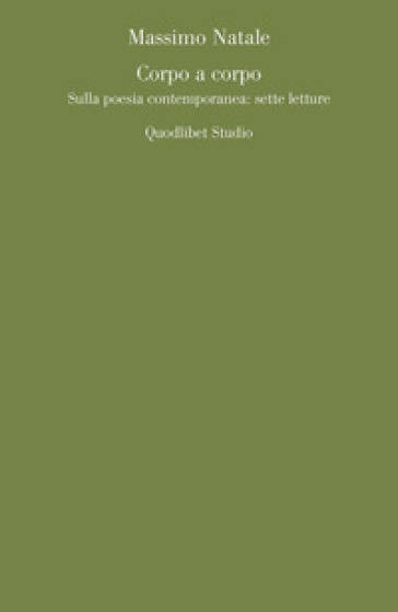 Corpo a corpo. Sulla poesia contemporanea: sette letture - Massimo Natale