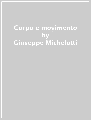 Corpo e movimento - Giuseppe Michelotti