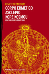 Corpo ermetico, Asclepio-Kore kosmou. I capolavori dell ermetismo
