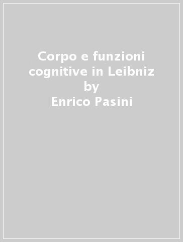 Corpo e funzioni cognitive in Leibniz - Enrico Pasini