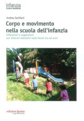 Corpo e movimento nella scuola dell infanzia. Riflessioni e suggestioni per itinerari educativi nella fascia tre-sei anni