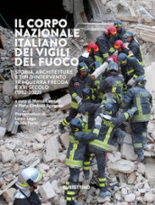 Il Corpo nazionale italiano dei Vigili del fuoco. Storia, architetture e tipi d intervento tra Guerra Fredda e XXI secolo (1982-2022)