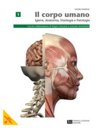 Corpo umano. Igiene, anatomia, fisiologia, patologia. Per le Scuole superiori. Con espansione online. 1. - Sandro Barbone