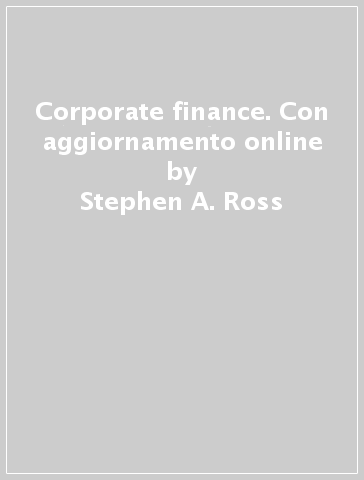 Corporate finance. Con aggiornamento online - Stephen A. Ross