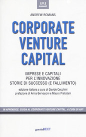 Corporate venture capital. Imprese e capitali per l innovazione. Storie di successo (e fallimento)