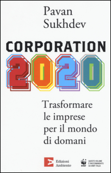 Corporation 2020. Trasformare le imprese per il mondo di domani - Pavan Sukhdev