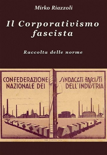 Il Corporativismo fascista Raccolta delle norme - Mirko Riazzoli