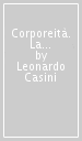 Corporeità. La corporeità nelle Ergazungen al Die Welt di Schopenhauer e altri scritti