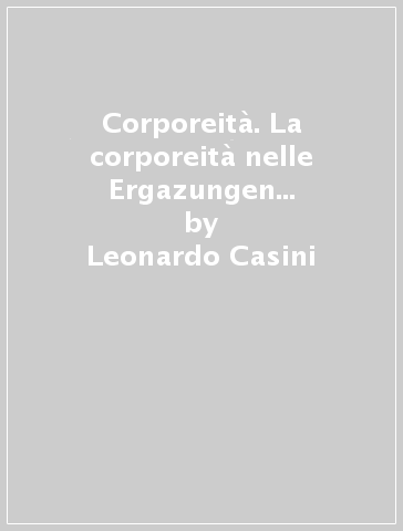 Corporeità. La corporeità nelle Ergazungen al Die Welt di Schopenhauer e altri scritti - Leonardo Casini