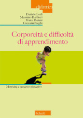 Corporeità e difficoltà di apprendimento. Motricità e successo educativo