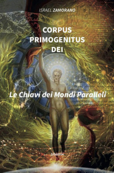 Corpus Primogenitus Dei. La chiave dei mondi paralleli - Israel Zamorano Nogueira Da Silva