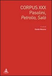 Corpus XXX. Pasolini: Petrolio-Salò. Ediz. italiana e inglese