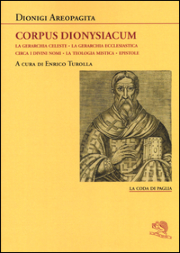 Corpus dionysiacum: La gerarchia celeste-La gerarchia ecclesiastica-Circa i divini nomi- La teologia mistica-Epistole - Dionigi Areopagita