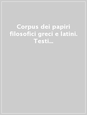 Corpus dei papiri filosofici greci e latini. Testi e lessico nei papiri di cultura greca e latina. 4.Indici (1/1)