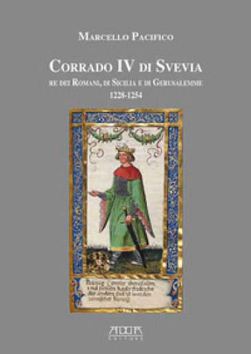 Corrado IV di Svevia re dei romani di Sicilia e di Gerusalemme (1228-1254) - Marcello Pacifico