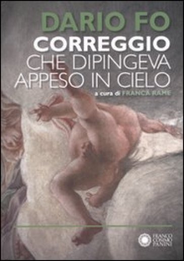 Correggio che dipingeva appeso al cielo - Dario Fo