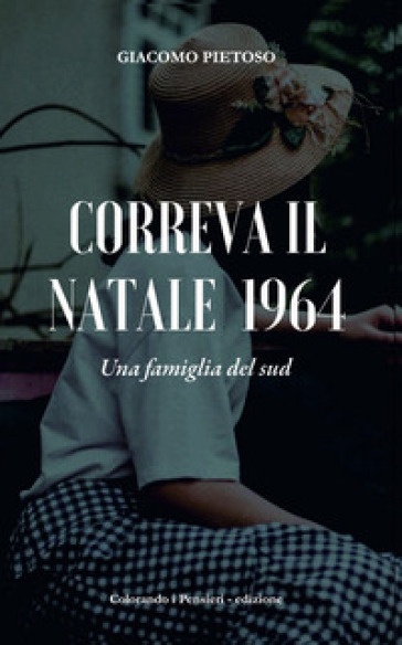 Correva il Natale 1964. Una famiglia del Sud - Giacomo Pietoso