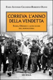 Correva l anno della vendetta. Schio, Oderzo e altri eccidi del dopoguerra