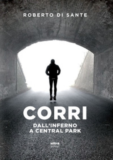 Corri. Dall'inferno a Central Park - Roberto Di Sante