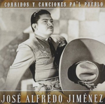 Corridos y canciones.. - JOSE ALFREDO JIMENEZ