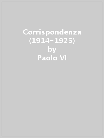 Corrispondenza (1914-1925) - Paolo VI - Andrea Trebeschi