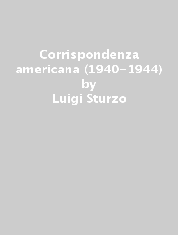 Corrispondenza americana (1940-1944) - Luigi Sturzo - Mario Einaudi