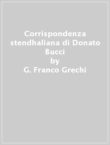 Corrispondenza stendhaliana di Donato Bucci - G. Franco Grechi