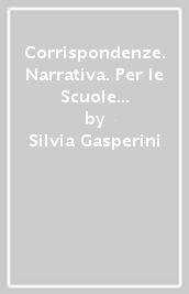 Corrispondenze. Narrativa. Per le Scuole superiori. Con ebook. Con espansione online