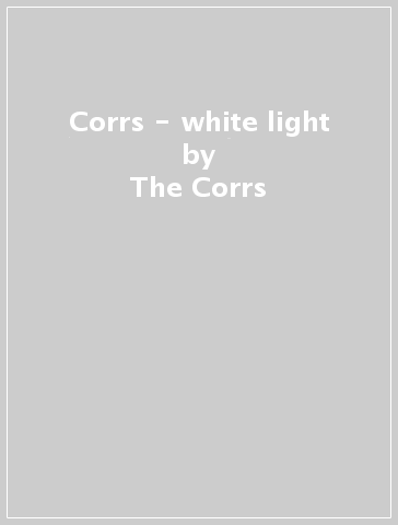 Corrs - white light - The Corrs