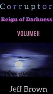 Corruptor: Reign of Darkness Volume II