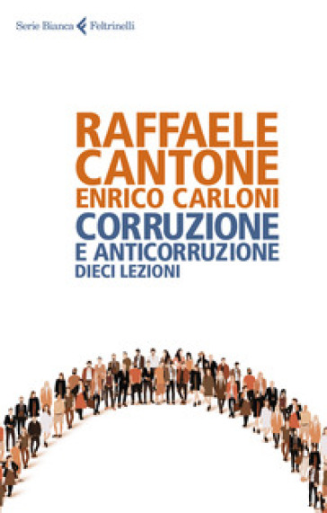 Corruzione e anticorruzione. Dieci lezioni - Raffaele Cantone - Enrico Carloni