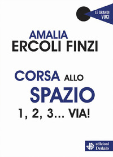 Corsa allo spazio. 1, 2, 3... via! - Amalia Ercoli Finzi